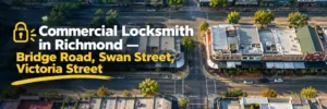 Commercial Locksmith in Richmond — Bridge Road, Swan Street, Victoria Street